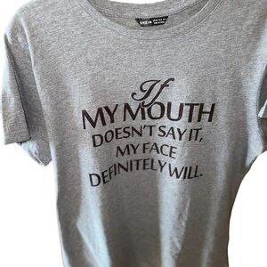 xxl graphic T from SHEIN “if my mouth doesn’t say‎ it my face definitely will”